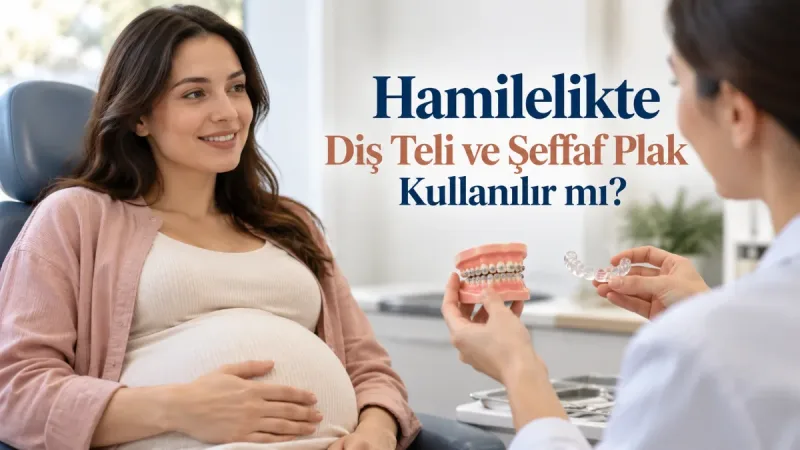 Hamilelikte Diş Teli ve Şeffaf Plak Kullanılır mı?